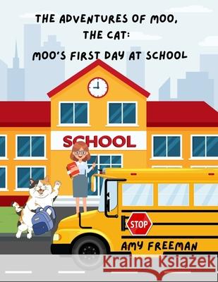 The Adventures of Moo, The Cat: Moo's First Day at School Amy Freeman 9781998565030 Library and Archives Canada