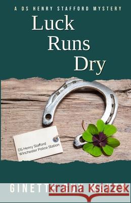 Luck Runs Dry: A DS Henry Stafford Mystery Book 4 Ginette Gu 9781998575268 Ginette Guy Mayer