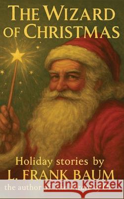 The Wizard of Christmas L. Frank Baum Raywat Deonandan 9781998630592