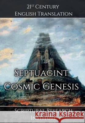 Septuagint - Cosmic Genesis Scriptural Research Institute 9781998636433 Digital Ink Productions