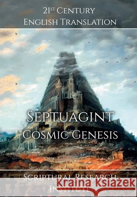 Septuagint - Cosmic Genesis Scriptural Research Institute 9781998636433 Digital Ink Productions