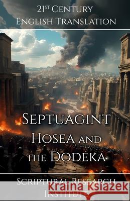 Septuagint: Hosea and the Dodeka Scriptural Research Institute 9781998636730 Scriptural Research Institute