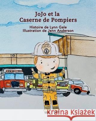 JoJo et la Caserne de Pompiers Lynn Gale Jenn Anderson Valerie Gaudet 9781998643141