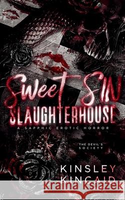 Sweet SIN Slaughterhouse: A Sapphic Erotic Horror Kinsley Kincaid 9781998646098 Author Kinsley Kincaid