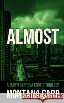 Almost: A Marti Starova Erotic Thriller Book 4 Montana Carr 9781998648252 Northshore Noir