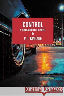 Control: A Blackburn Erotic Thriller V. C. Kincade 9781998648313