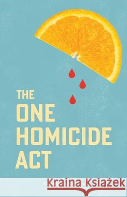 The One Homicide Act Elizabeth Green 9781998662173