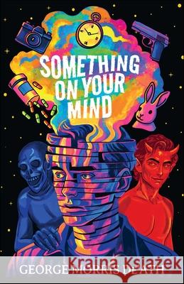 Something on Your Mind George Morris De'ath 9781998672189