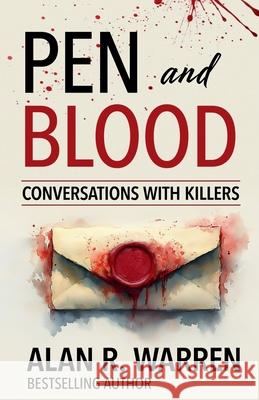 Pen and Blood: Conversations with Killers Alan R. Warren 9781998680016 House of Mystery