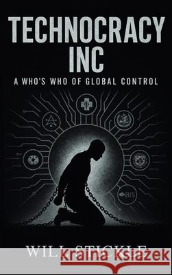 Technocracy Inc, A Who's Who of Global Control Will Stickle 9781998704965