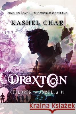 Draxton: Finding Love in the World of Titans Kashel Char 9781998713219 Kashel Char