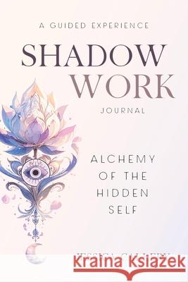 Shadow Work: Alchemy of the Hidden Self Jessica Callery 9781998721207 Fempower Publications Inc.