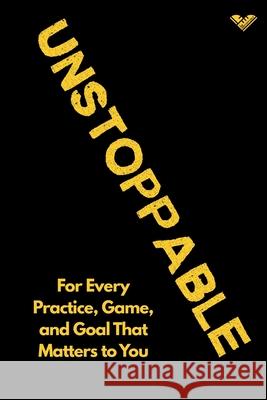 The Unstoppable Journal: For Every Practice, Game, and Goal That Matters to You Sasha Gollish 9781998743049 Strong Girl Publishing