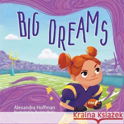 Big Dreams: an inclusive kids book celebrating girls in football Hoffman                                  Beatriz Mello 9781998751235 Wishing Star Publishing