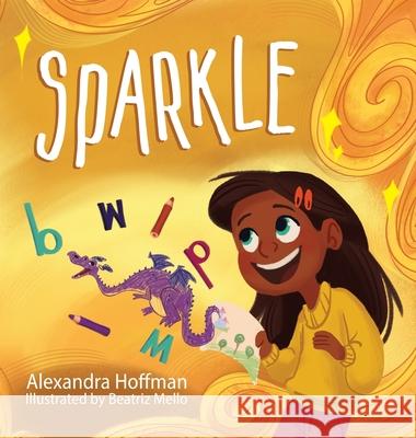 Sparkle: an inclusive kids book celebrating a child with dyslexia and dysgraphia Alexandra Hoffman Beatriz Mello 9781998751273