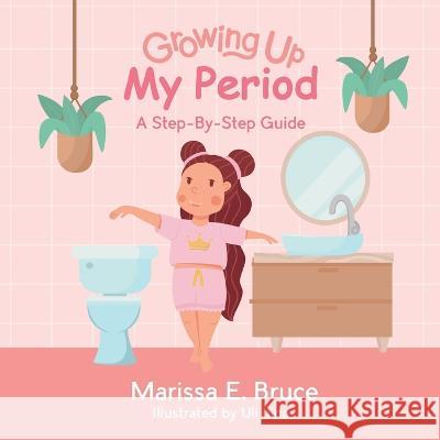 Growing Up Series: My Period: Step-by-step guide Marissa Bruce 9781998754052 Ygtmama Inc.