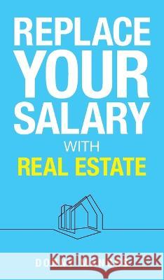 Replace Your Salary with Real Estate Donny Mangos 9781998756322 Grammar Factory Publishing