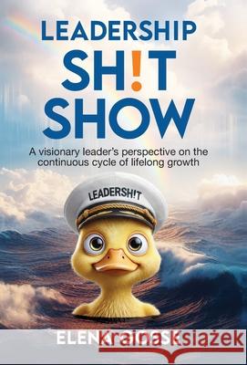 Leadership Sh!t Show: The Continuous Cycle of Lifelong Growth Elena Gosse 9781998756902 Grammar Factory Publishing