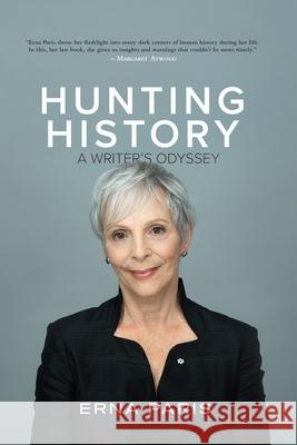 Hunting History: A Writer's Odyssey Erna Paris 9781998779888