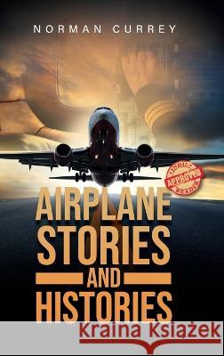 Airplane Stories and Histories Norman Currey 9781998784141 Bookside Press