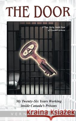 The Door: My Twenty-Six Years Working Inside Canada\'s Prisons Vern Thibedeau 9781998784301