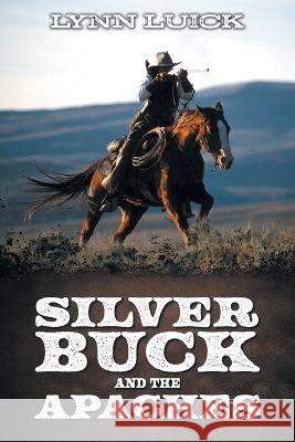 Silver Buck and the Apaches Lynn Luick 9781998784653 Bookside Press