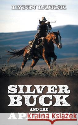 Silver Buck and the Apaches Lynn Luick 9781998784660 Bookside Press