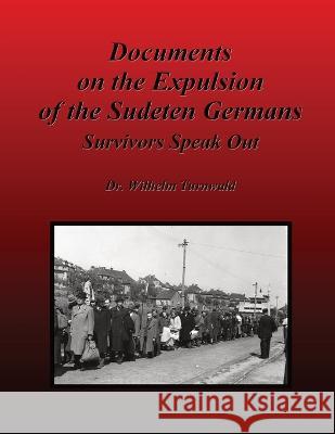 Documents on the Expulsion of the Sudeten Germans: Survivors Speak Out Wilhelm Turnwald Gerda Johannsen Victor Diodon 9781998785001