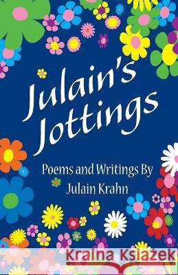 Julain's Jottings: Poems and Writings By Julain Krahn Julain Krahn 9781998787005 Mill Lake Books