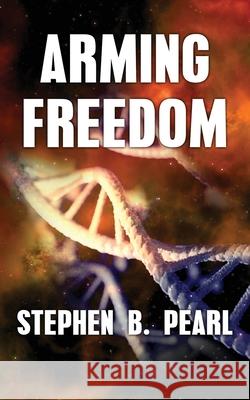 Arming Freedom Stephen B. Pearl 9781998795116