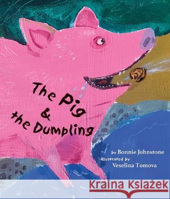 The Pig and the Dumpling Bonnie Johnstone Veselina Tomova 9781998802081 Running the Goat