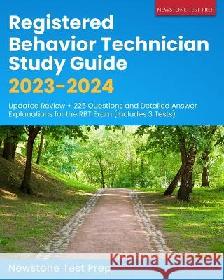 Registered Behavior Technician Study Guide 2023-2024: Updated Review + 225 Questions and Detailed Answer Explanations for the RBT Exam (Includes 3 Tes Newstone Tes 9781998805068 Newstone Test Prep
