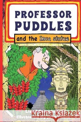 Professor Puddles and the Inca Statue Lizy J. Campbell John Thorn 9781998806218 Elite Lizzard Publishing Company