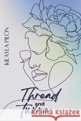 Thread and Twine Kilayla Pilon   9781998806454 Elite Lizzard Publishing Company