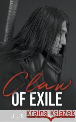 Claw of Exile: He Kills to Survive J. K. Jones 9781998809141 Jkjones