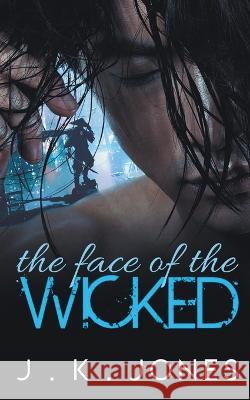 The Face of the Wicked J. K. Jones 9781998809226 Jkjones