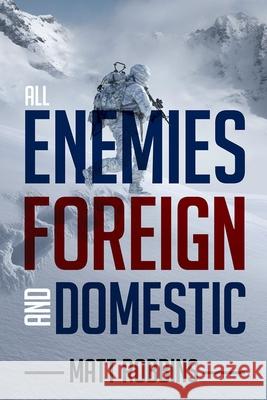All Enemies Foreign and Domestic Matt Robbins 9781998815234 Castle Quay Books