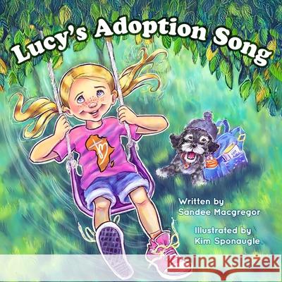 Lucy's Adoption Song Sandee G. MacGregor Kim Sponaugle 9781998815296 Castle Quay Books