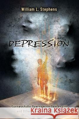 Depression: Successfully Overcoming Depression and Other Emotional Problems William Stephens 9781998815326