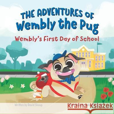 The Adventures of Wembly the Pug: Wembly\'s First Day of School Antonella Fant David Shoup 9781998816057