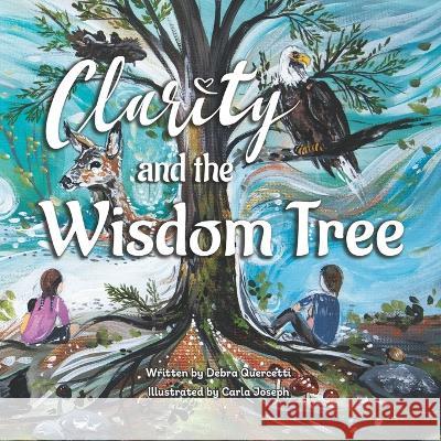 Clarity and The Wisdom Tree Debra Quercetti, Carla Joseph 9781998816071 Miriam Laundry Publishing