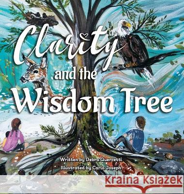 Clarity and The Wisdom Tree Debra Quercetti Carla Joseph 9781998816095