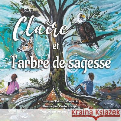 Claire et l'arbre de sagesse Debra Quercetti, Carla Joseph, Ariane Alimenti 9781998816118