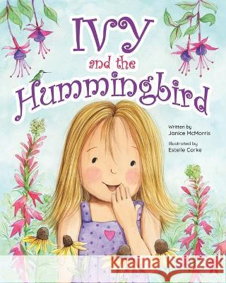 Ivy and the Hummingbird Janice McMorris Estelle Corke  9781998816477