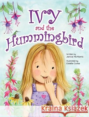 Ivy and the Hummingbird Janice McMorris Estelle Corke  9781998816545 Miriam Laundry Publishing