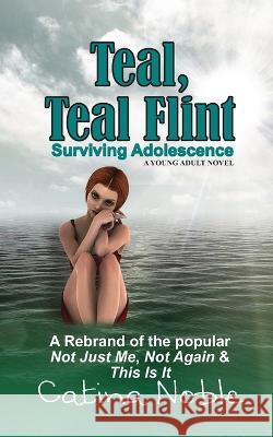 Teal, Teal Flint: Surviving Adolescence Catina Noble   9781998831197 Crowe Creations