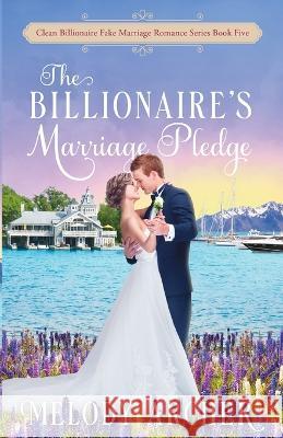 The Billionaire\'s Marriage Pledge Melody Archer 9781998833078