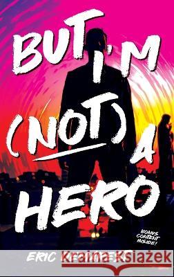 But I\'m Not a Hero Eric Demarest Alex Williams Eric Williams 9781998839049 5310 Publishing