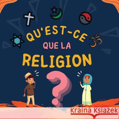 Qu\'est-ce que la Religion?: Livre Islamique pour enfants musulmans explorant les Religions Abrahamiques divines ?ditions Hidayah 9781998843053 Editions Hidayah