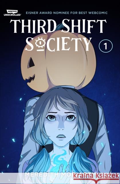 Third Shift Society Volume One: WEBTOON Unscrolled Moriarty, Meredith 9781998854295 Webtoon Unscrolled